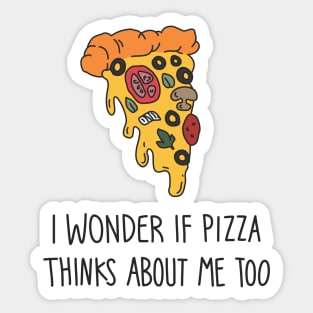 I wonder if pizza thinks about me too Sticker